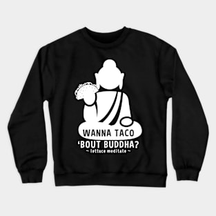 Wanna Taco Bout Buddha? Lettuce Meditate Crewneck Sweatshirt